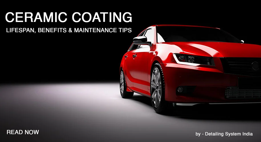 Ceramic Coating for Cars in India – Lifespan, Benefits & Maintenance Tips